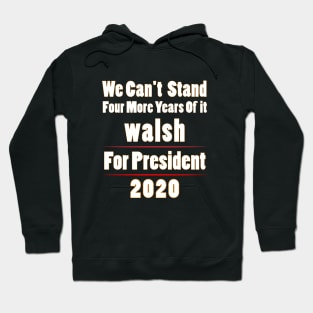 Walsh for President 2020 Can't Stand Four More Years of it Premium T-Shirt Hoodie